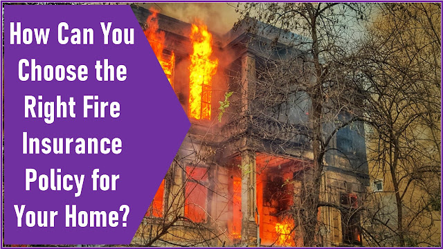 How Can You Choose the Right Fire Insurance Policy for Your Home?