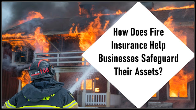 How Does Fire Insurance Help Businesses Safeguard Their Assets?