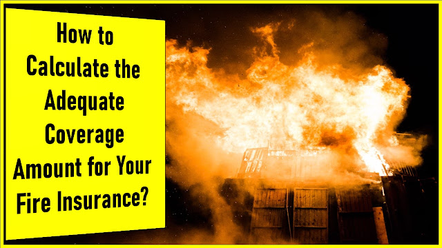 How to Calculate the Adequate Coverage Amount for Your Fire Insurance?