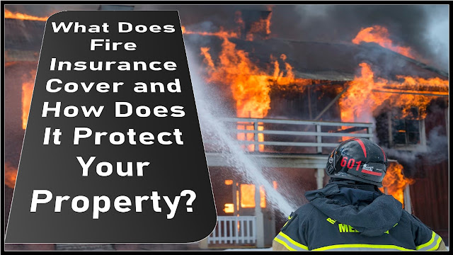 What Does Fire Insurance Cover and How Does It Protect Your Property?