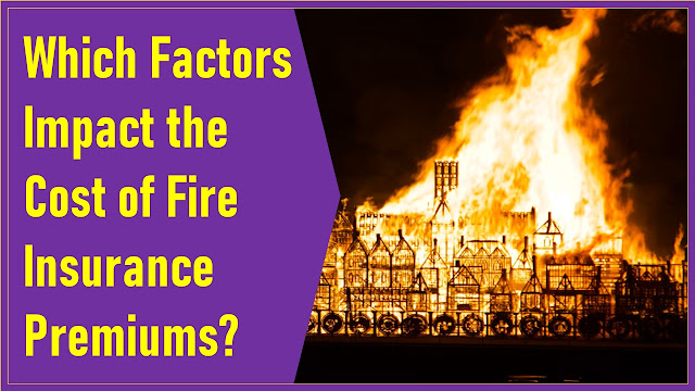 Which Factors Impact the Cost of Fire Insurance Premiums?