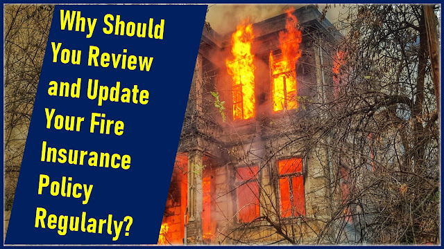 Why Should You Review and Update Your Fire Insurance Policy Regularly?